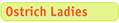 ostrich Ladies
